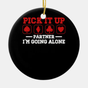 Pick It Up I'm Going Alone Euchre Player Card Game Ceramic Ornament
