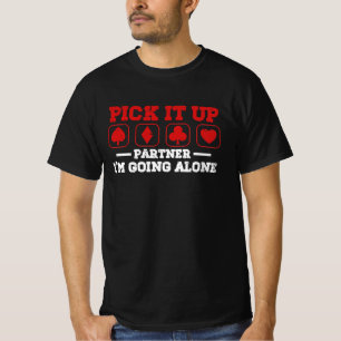 Pick It Up I'm Going Alone Euchre Player Card Game T-Shirt