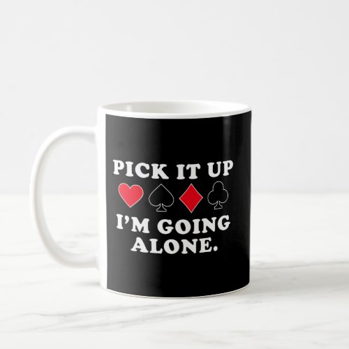 Pick It Up IM Going Alone _ Euchre Player Coffee Mug