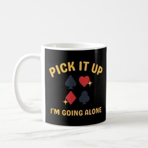 Pick It Up Im Going Alone  Fun Euchre 1  Coffee Mug