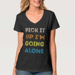 Pick It Up I'm Going Alone Funny Euchre Player T-Shirt