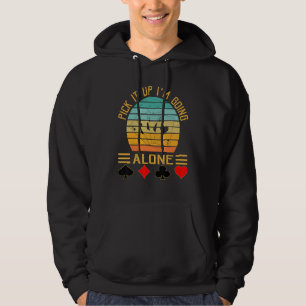 Pick It Up I'm Going Alone Vintage Euchre Card Gam Hoodie