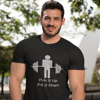 Pick It Up Put It Down - Weightlifting Shirt by TheShirtBox at Zazzle
