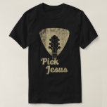 Pick Jesus Guitar Christian Shirt