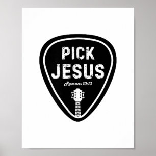 Pick Jesus T Shirt Romans 10_13 Christian Guitar L Poster