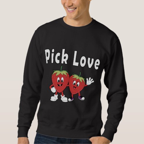 Pick Love Strawberries in Love Funny Costume Sweatshirt