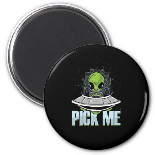 Pick Me Alien Abduction UFO Aliens Extraterrestria Magnet