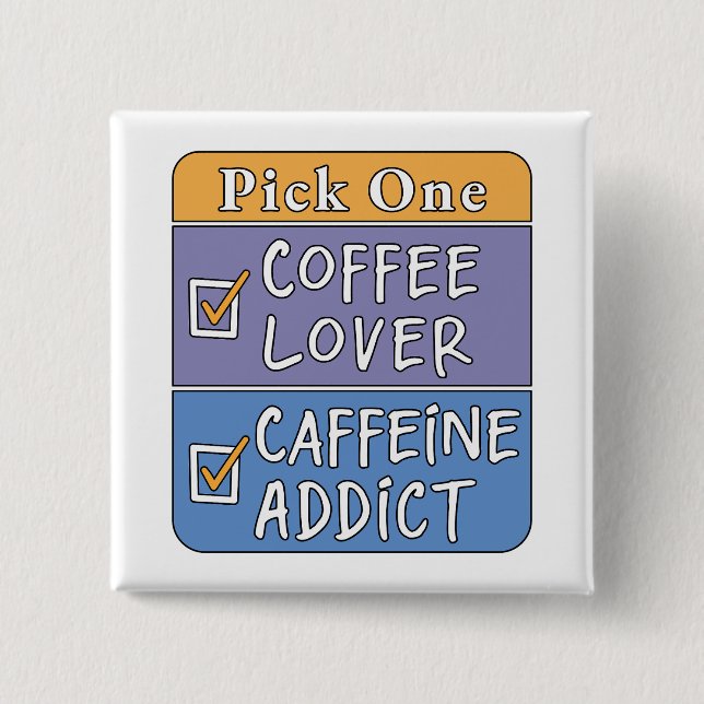 Pick One - Coffee or Caffeine Button (Front)
