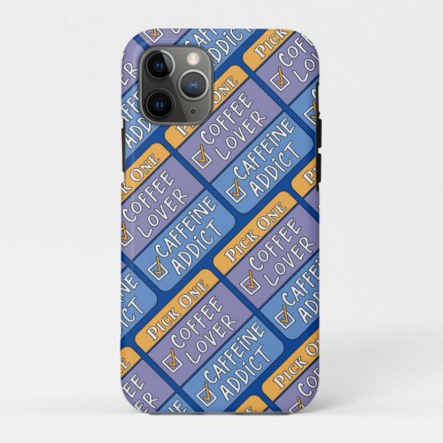  Pick One Coffee or Caffeine       iPhone 11 Pro Case