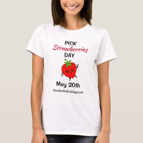 Pick Strawberries Day _ May 20th T_Shirt