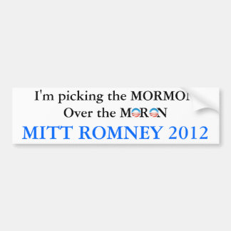 Pick The Mormon Not The Moron Bumper Sticker