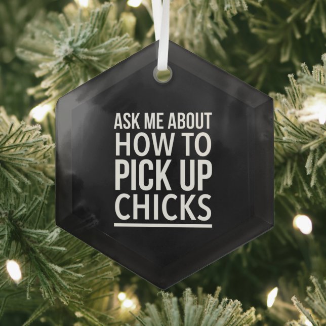 Pick up chicks inspirational funny glass ornament (Insitu)