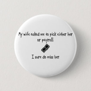 Pick Wife or Payroll Pinback Button