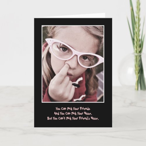 Pick Your FriendsNose Birthday Card