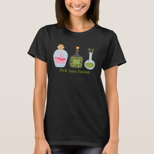 Pick your poison potion bottles witches brew T_Shirt