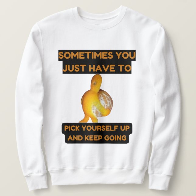 Pick Yourself Up and Keep Going Sweatshirt (Design Front)