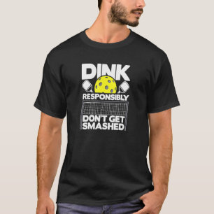 Pickelball Dink Responsibly Don't Get Smashed 3 T-Shirt