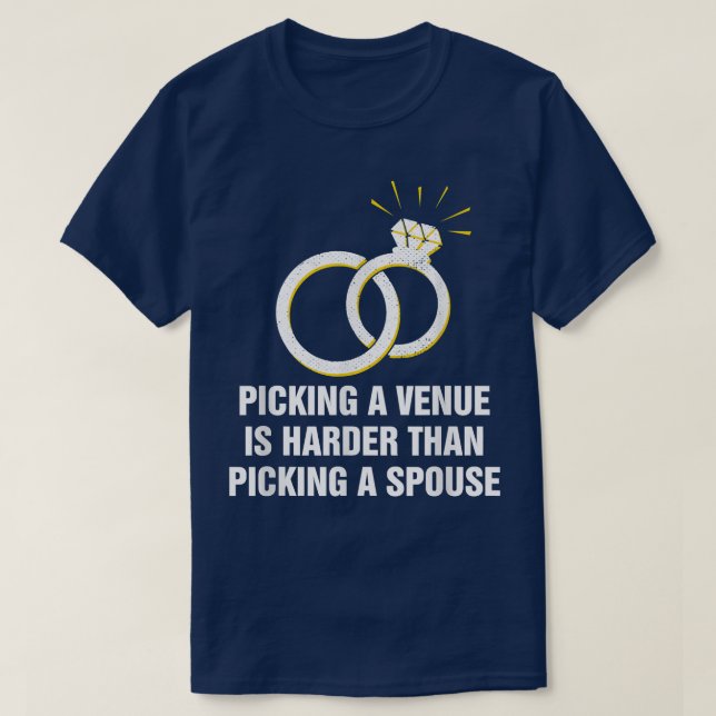 Picking a Venue Is Harder Marriage Pun Married Jok T-Shirt (Design Front)