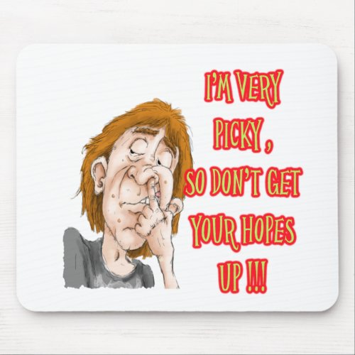 Picking nose saying Im very picky Mouse Pad