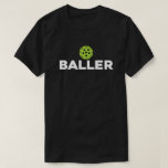(Pickle)Baller Dark Pickleball Shirt<br><div class="desc">You're a true baller...  and not just when you're on the court!</div>