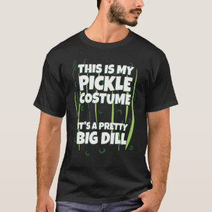 Pickle Costume Halloween It's a Pretty Big DILL Gr T-Shirt