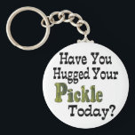 Pickle Hugger Keychain<br><div class="desc">Funny item says Have You Hugged Your Pickle Today? Makes a great gift for the pickle lover in your life!</div>