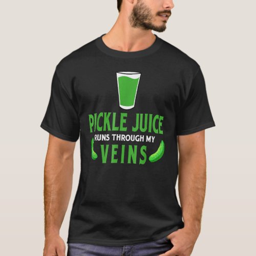 Pickle Juice Runs Through My Veins Sour Pickles T_Shirt
