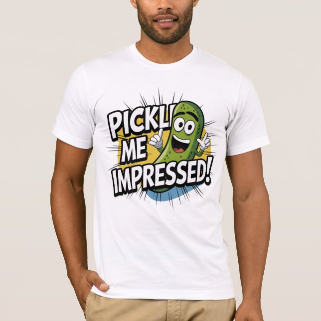 Pickle me impressed! T-Shirt (Front)
