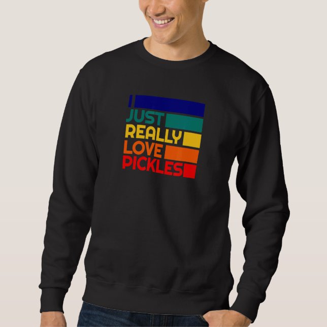 Pickle  Pickled Dill Eater Really Love Pickles Sweatshirt (Front)