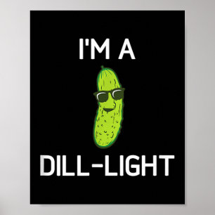 Pickle Pun, Im A Dill-light, Funny, Jokes, Sarcast Poster