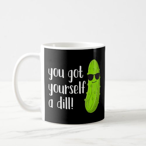 Pickle You Got Yourself a Dill Men Kids Pickle  Coffee Mug