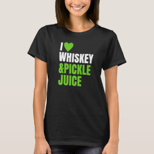 Pickleback ~ I Love Heart Whiskey And Pickle Juice T-Shirt