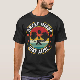 PicklebalI Great Minds Dink Alike Pickleball Quote T-Shirt
