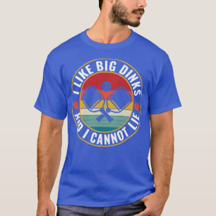 PicklebalI I like Big Dinks and I Cannot Lie Pickl T-Shirt