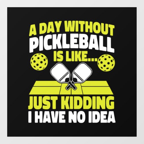 Pickleball A Day Without  Floor Decals