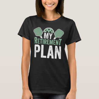 Pickleball Accessories My Retirement Plan for Men  T-Shirt