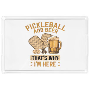 Pickleball and Beer That’s Why I’m Here Funny Pick Acrylic Tray