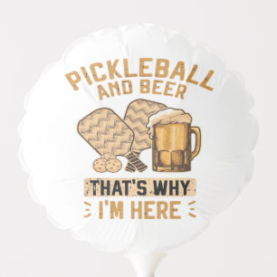 Pickleball and Beer That’s Why I’m Here Funny Pick Balloon