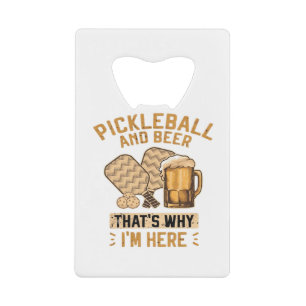 Pickleball and Beer That’s Why I’m Here Funny Pick Credit Card Bottle Opener