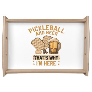 Pickleball and Beer That’s Why I’m Here Funny Pick Serving Tray