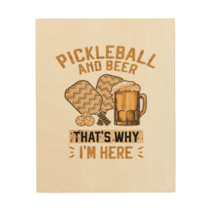 Pickleball and Beer That’s Why I’m Here Funny Pick Wood Wall Art