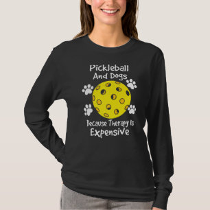 pickleball and dogs because therapy is expensive D T-Shirt