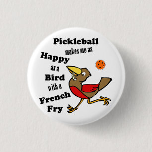Pickleball - As Happy As A Bird With A French Fry Button