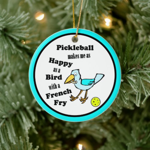 Pickleball _ As Happy As A Bird With A French Fry Ceramic Ornament