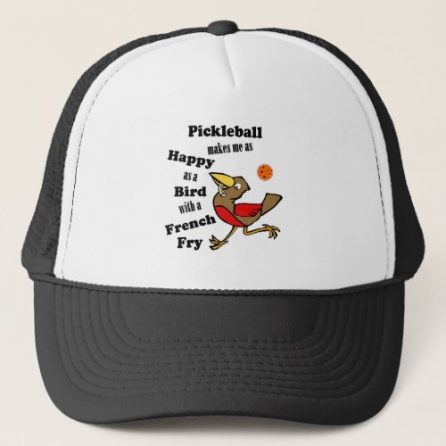 Pickleball _ As Happy As A Bird With A French Fry Trucker Hat