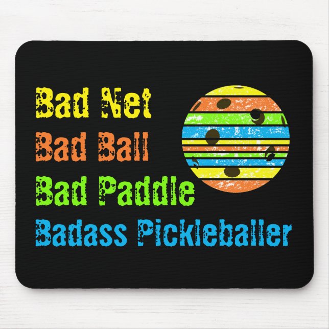 Pickleball - Bad Net, Bad Ball, Bad Paddle, Bad A Mouse Pad (Front)