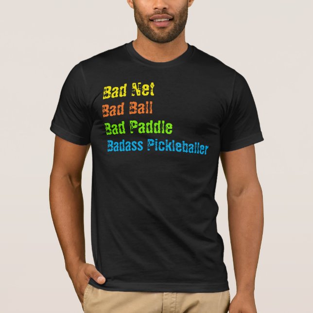 Pickleball - Bad Net, Bad Ball, Bad Paddle, Bad A T-Shirt (Front)
