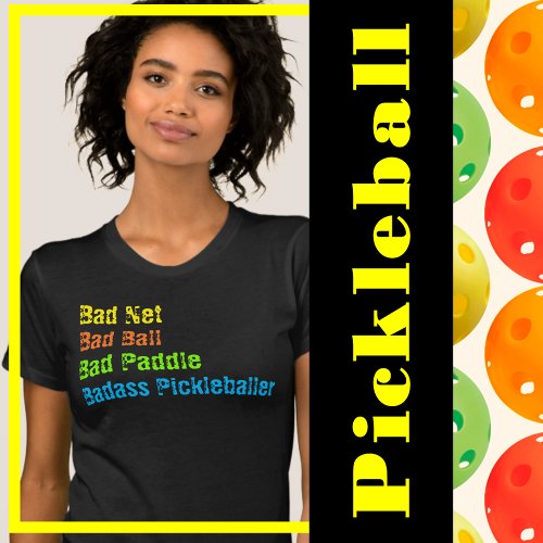 Pickleball _ Bad Net Bad Ball Bad Paddle Bad A T_Shirt