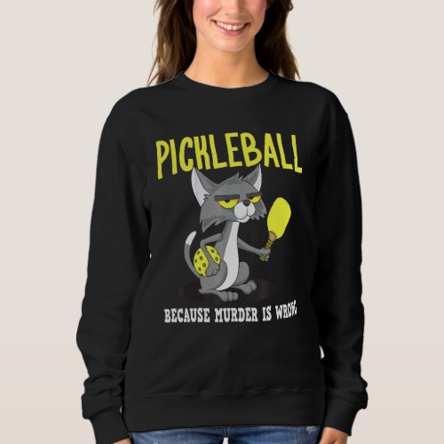 Pickleball Because Murder is Wrong Padel Crazy Cat Sweatshirt