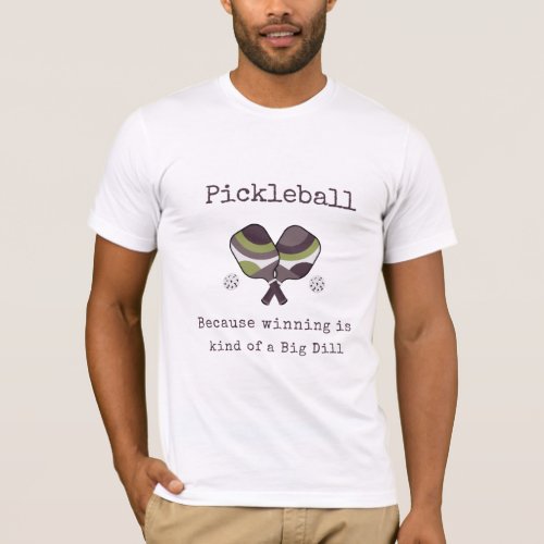 Pickleball Because winning is kind of a Big Dill  T_Shirt